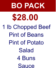 BO PACK 1 lb Chopped Beef Pint of Beans Pint of Potato Salad 4 Buns Sauce $28.00